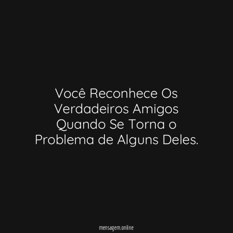 Você Reconhece Os Verdadeiros Amigos Quando Se Torna