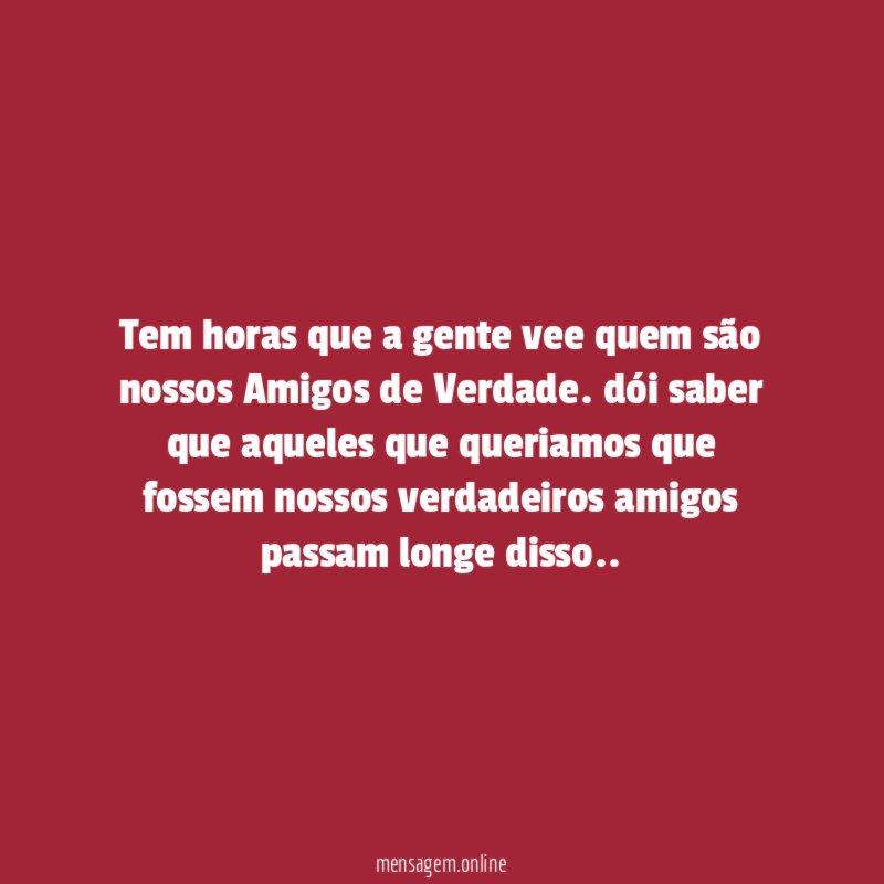 Tem horas que a gente vee quem são