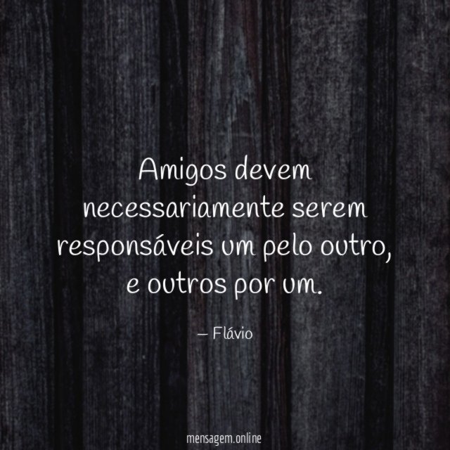Amigos devem necessariamente serem responsáveis um pelo outro