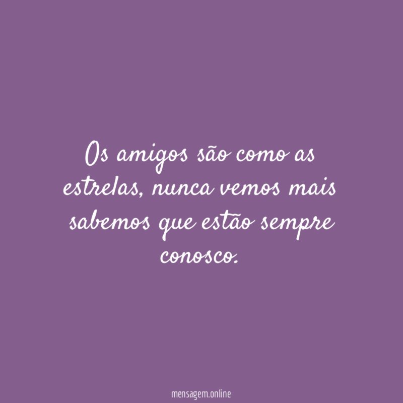 Os amigos são como as estrelas