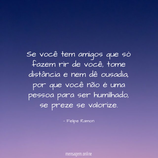 Se você tem amigos que só fazem rir de você