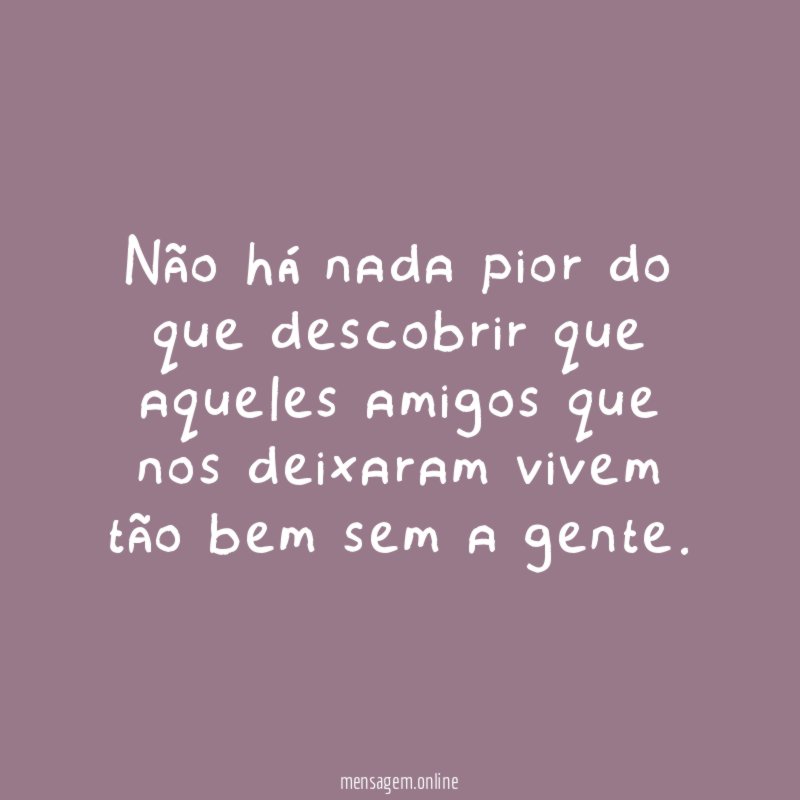 Não há nada pior do que descobrir que