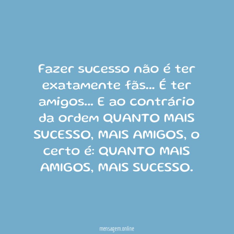 Fazer sucesso não é ter exatamente fãs