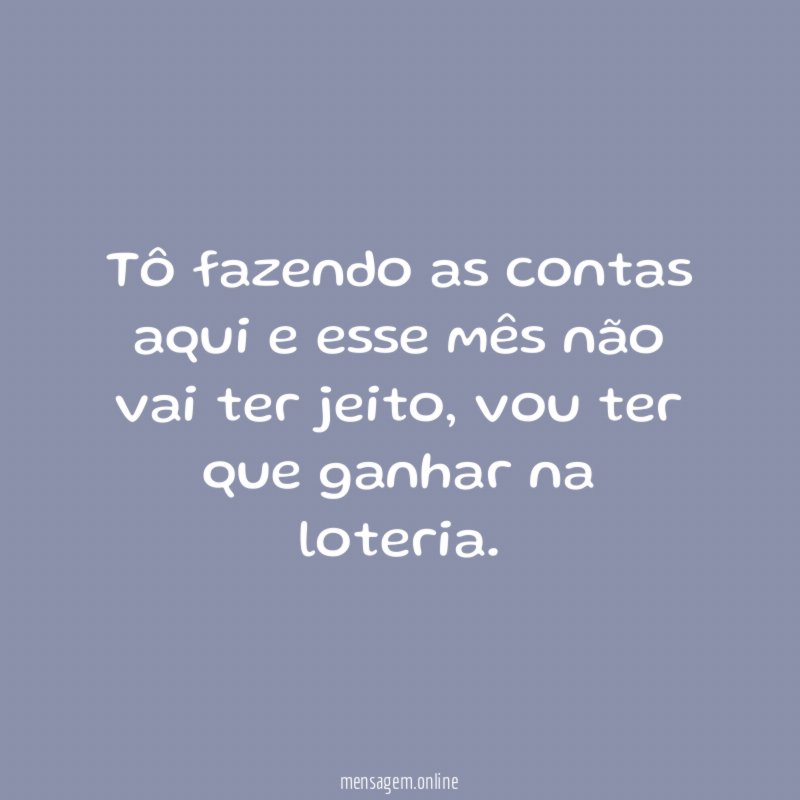Tô fazendo as contas aqui e esse mês