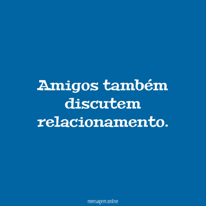 Amigos também discutem relacionamento