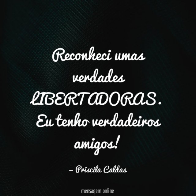 Reconheci umas verdades LIBERTADORAS