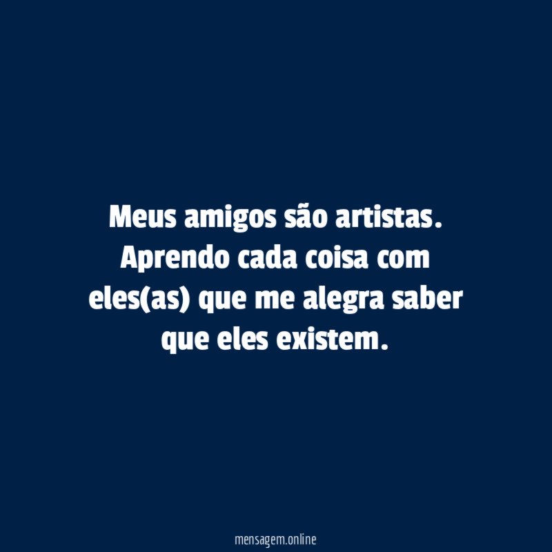 Meus amigos são artistas