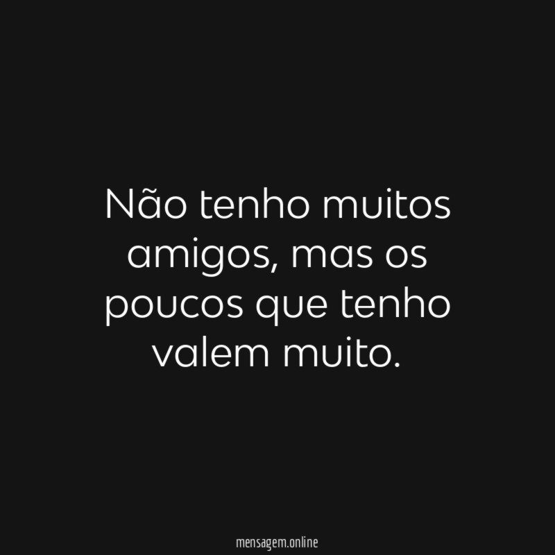 Não tenho muitos amigos