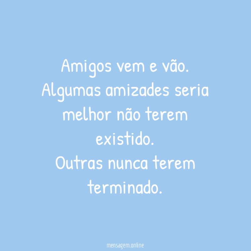 Amigos vem e vão