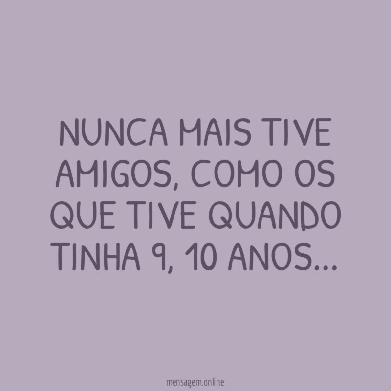 Nunca mais tive amigos