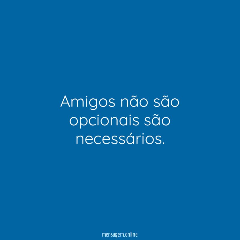 Amigos não são opcionais são necessários