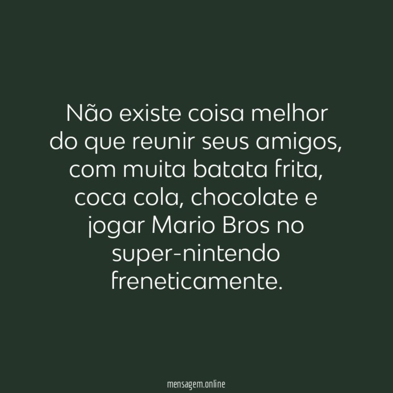 Não existe coisa melhor do que reunir seus amigos