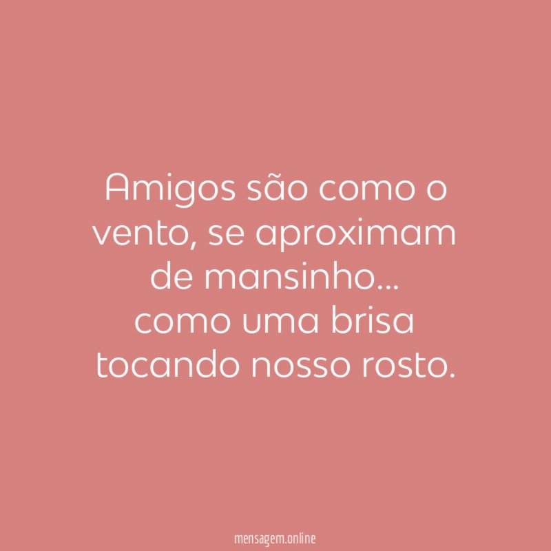 Amigos são como o vento