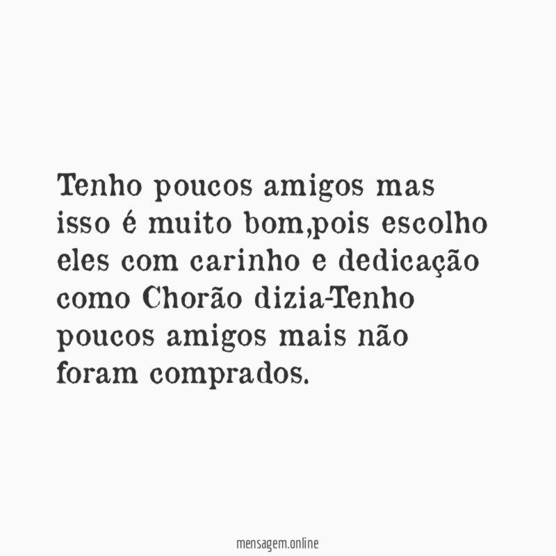 Tenho poucos amigos mas isso é muito bom