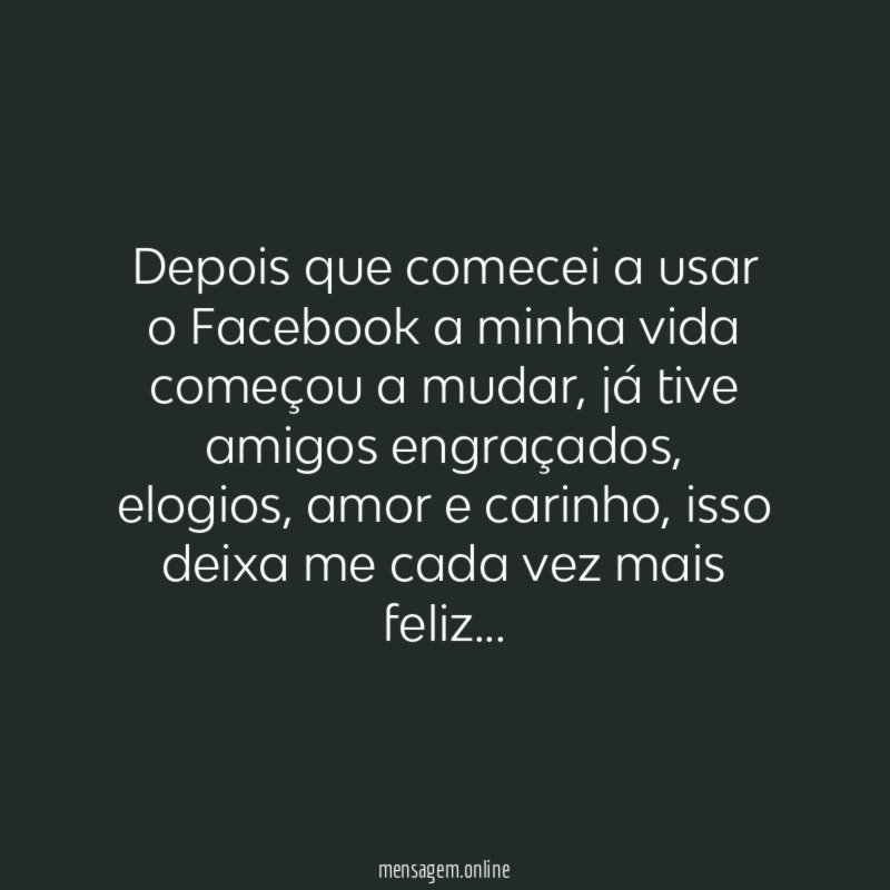 Depois que comecei a usar o Facebook a