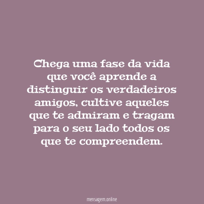 Chega uma fase da vida que você aprende