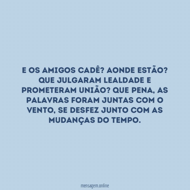 E os amigos cadê