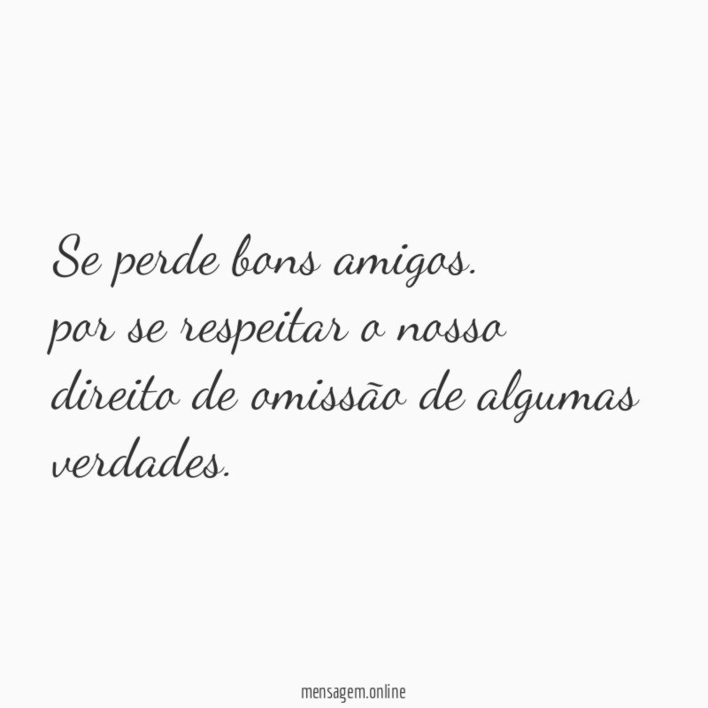 Se perde bons amigos