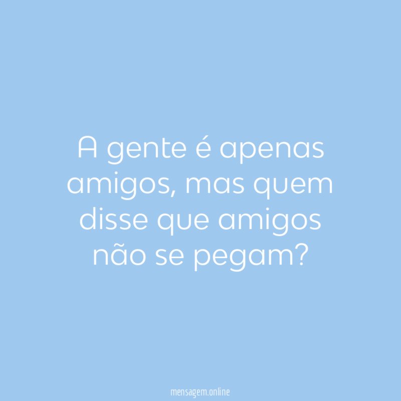 A gente é apenas amigos