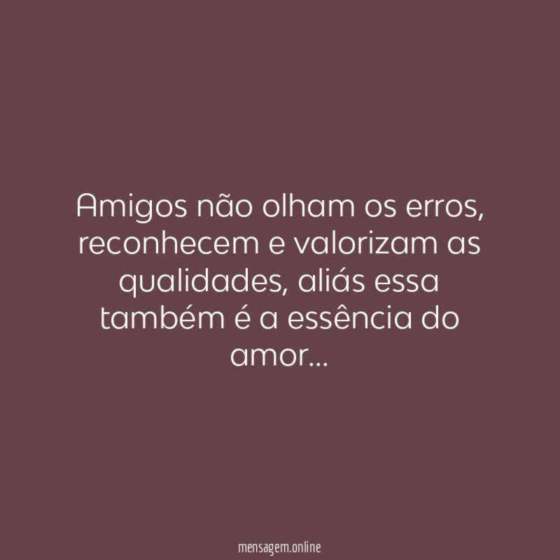 Amigos não olham os erros