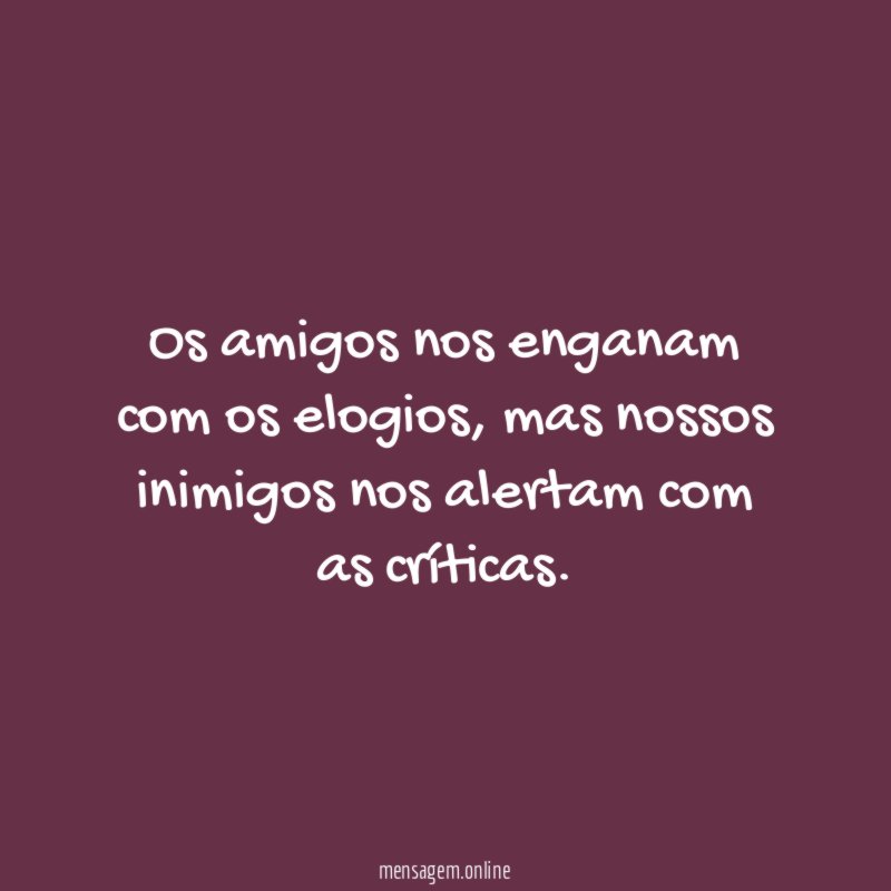 Os amigos nos enganam com os elogios