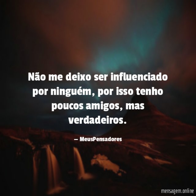 Não me deixo ser influenciado por ninguém