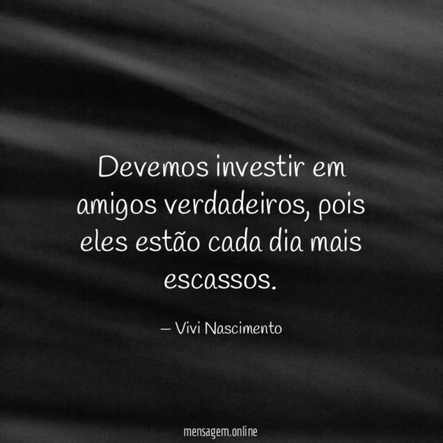 Devemos investir em amigos verdadeiros