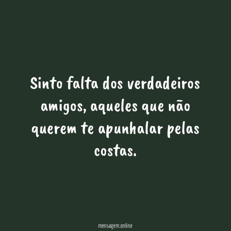 Sinto falta dos verdadeiros amigos