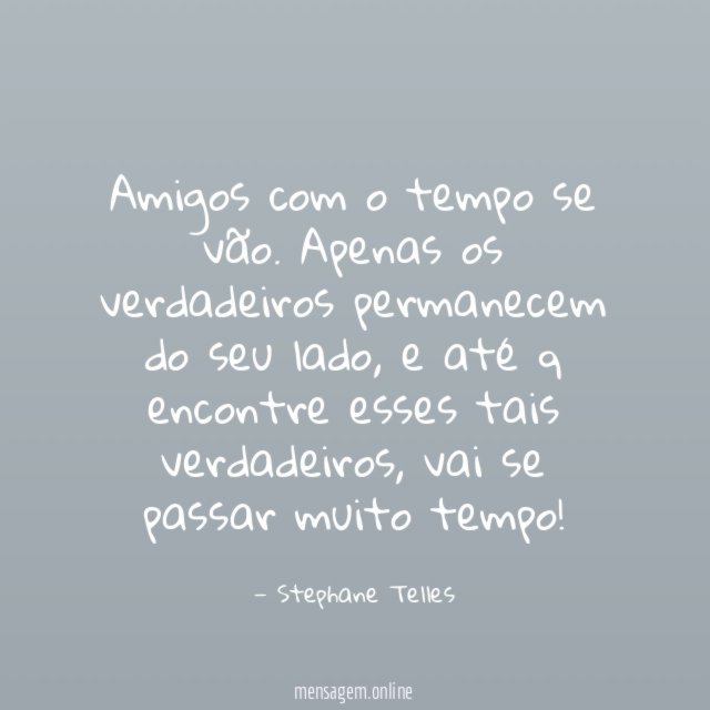 Amigos com o tempo se vão