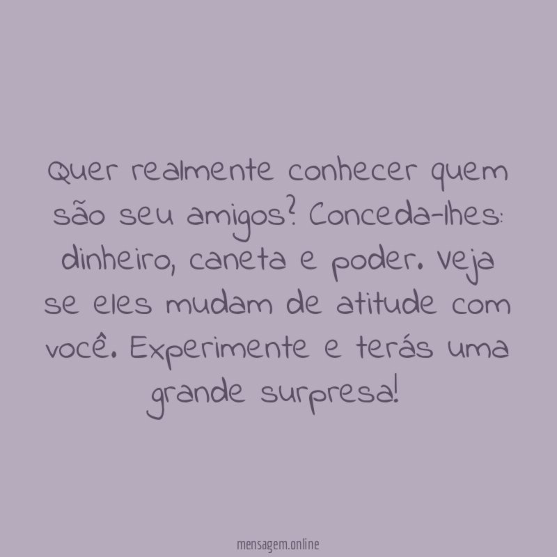 Quer realmente conhecer quem são seu amigos