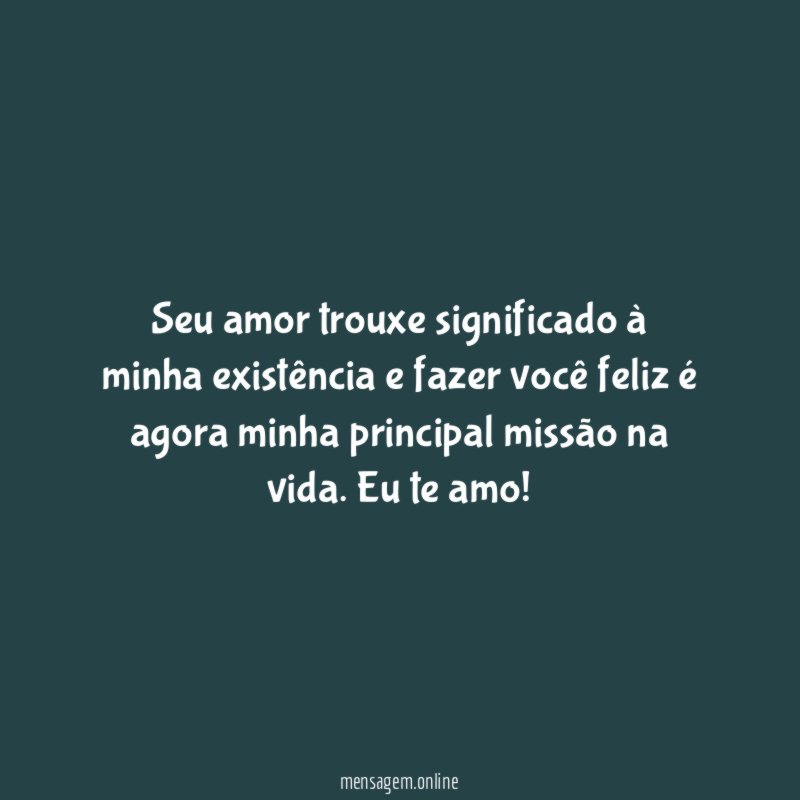 Seu amor trouxe significado à minha existência