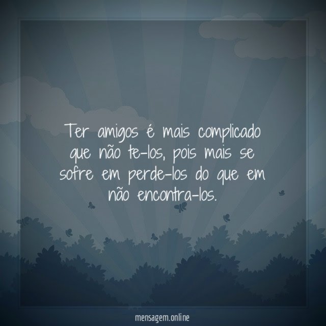 Ter amigos é mais complicado que não te-los