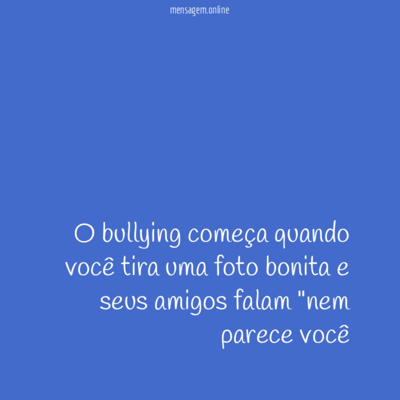 O bullying começa quando você tira uma foto