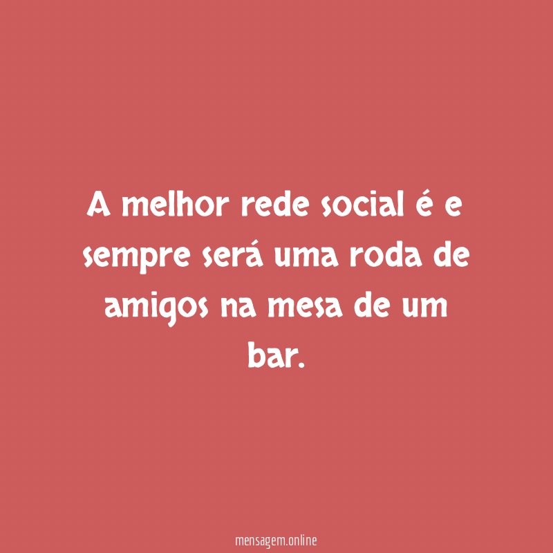 A melhor rede social é e sempre será