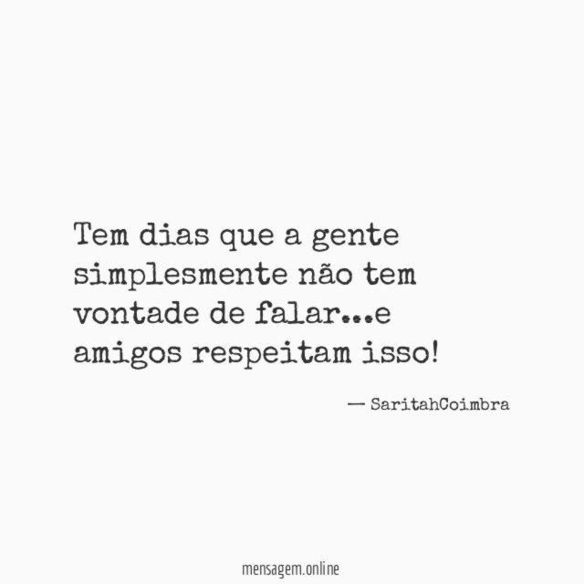 Tem dias que a gente simplesmente não tem vontade de falar