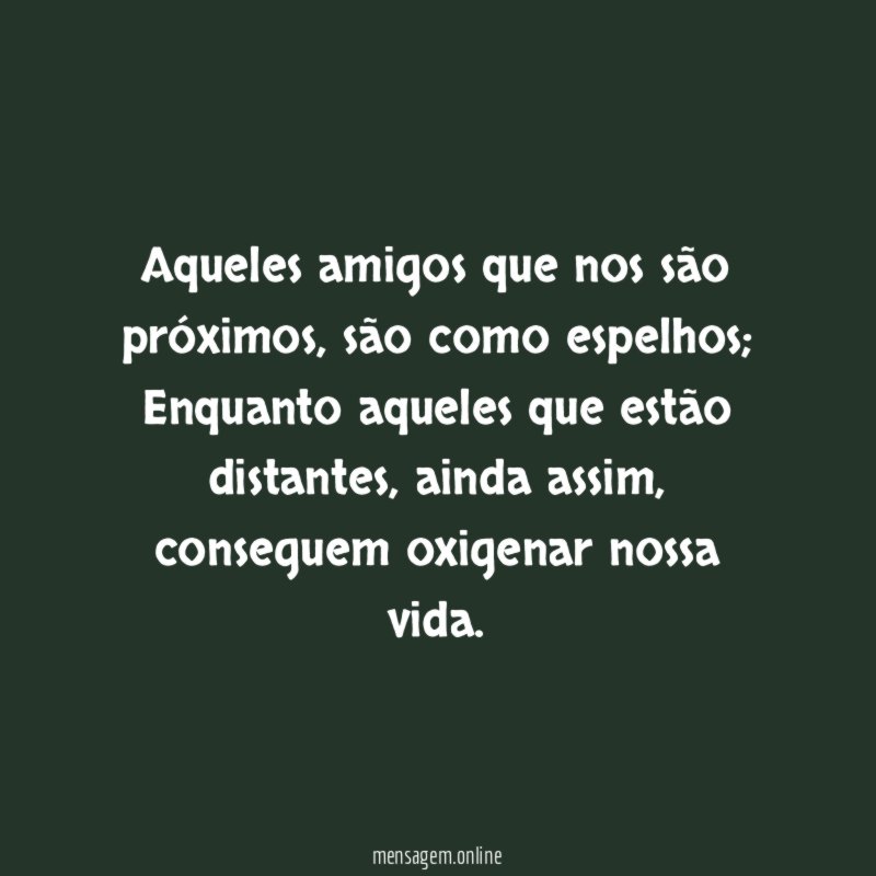 Aqueles amigos que nos são próximos