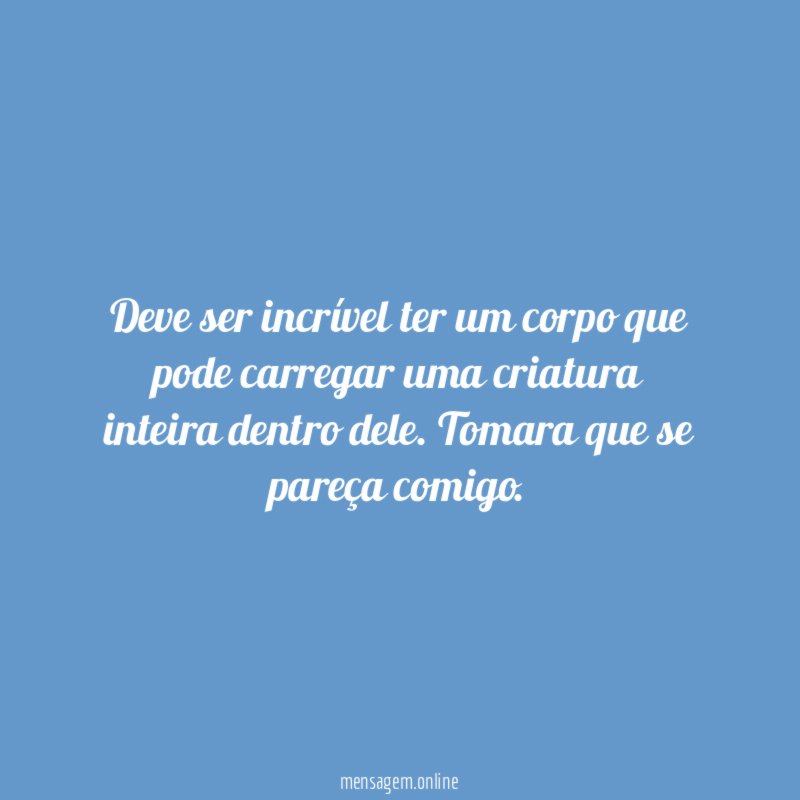 Deve ser incrível ter um corpo que pode