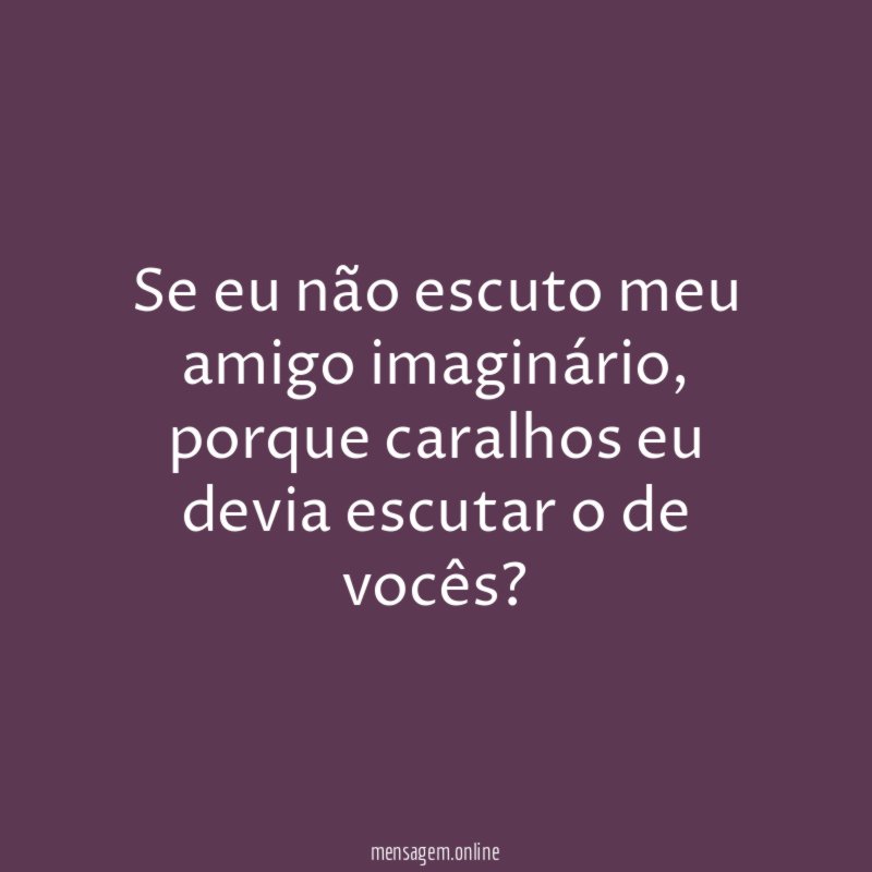 Se eu não escuto meu amigo imaginário