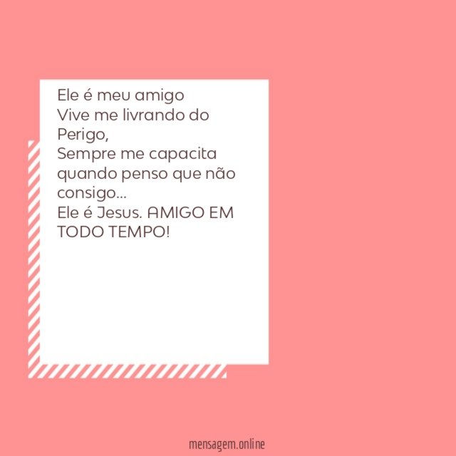 Ele é meu amigo Vive me livrando do Perigo