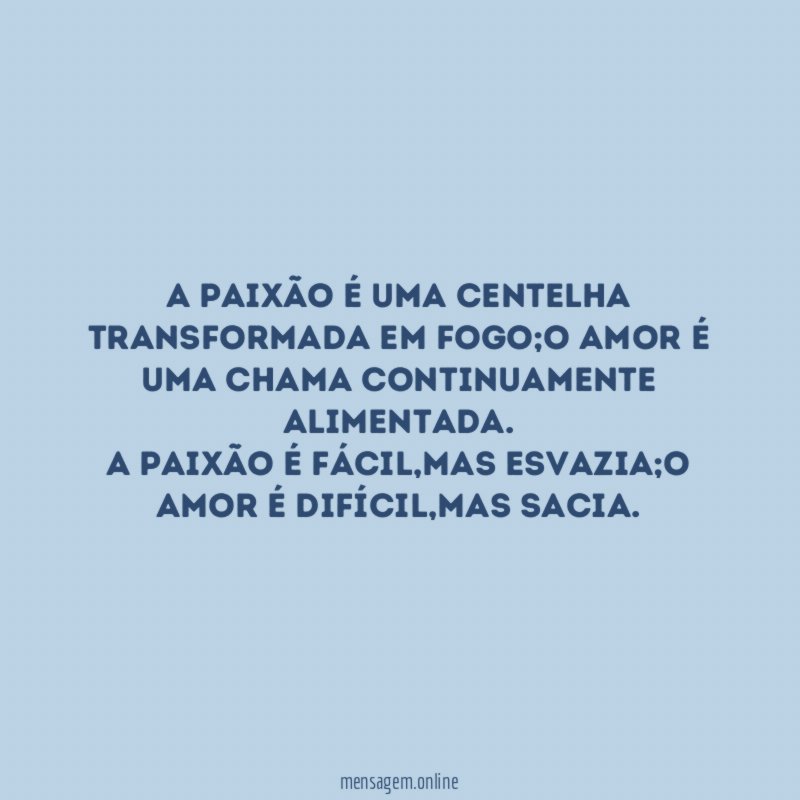 A paixão é uma centelha transformada em fogo
