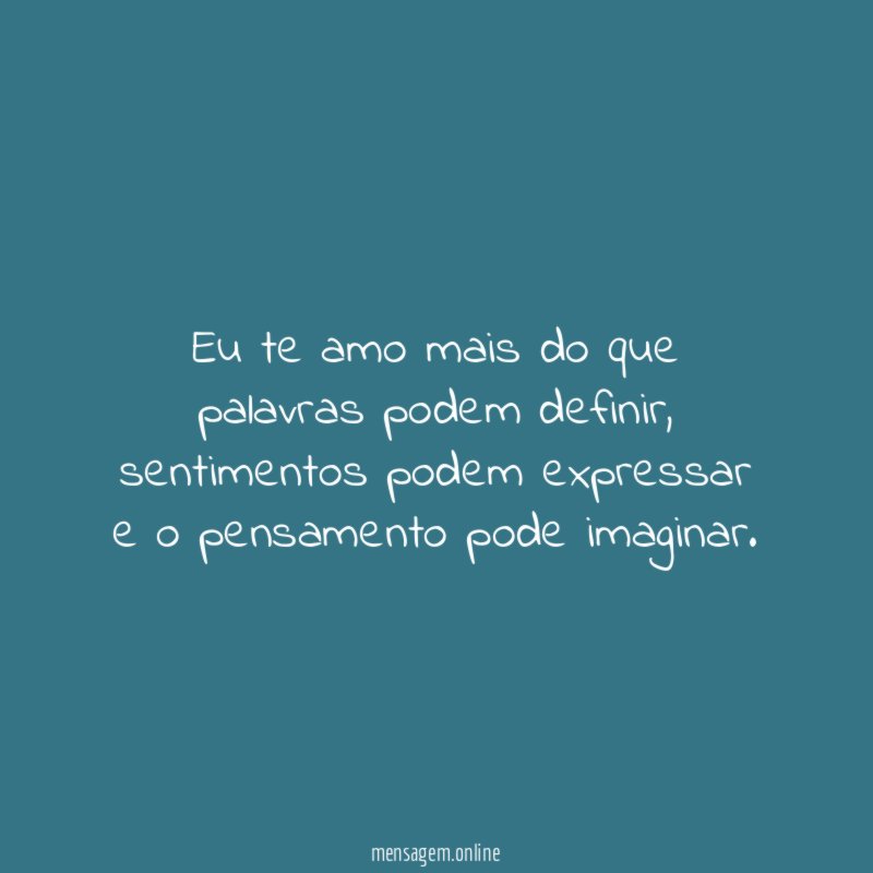 Eu te amo mais do que palavras podem definir