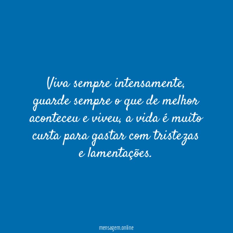 Viva sempre intensamente