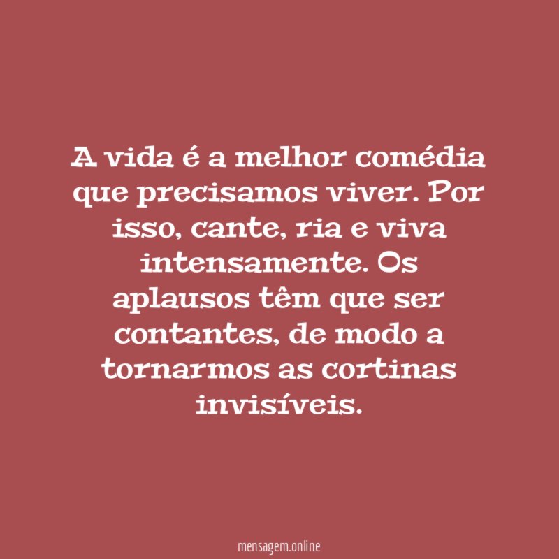 A vida é a melhor comédia que precisamos viver