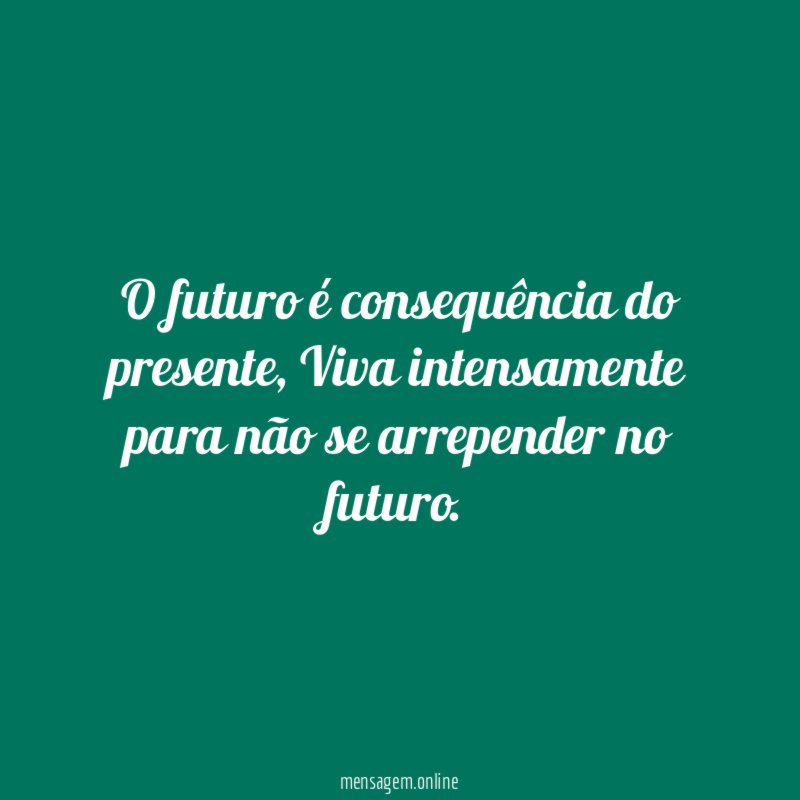 O futuro é consequência do presente