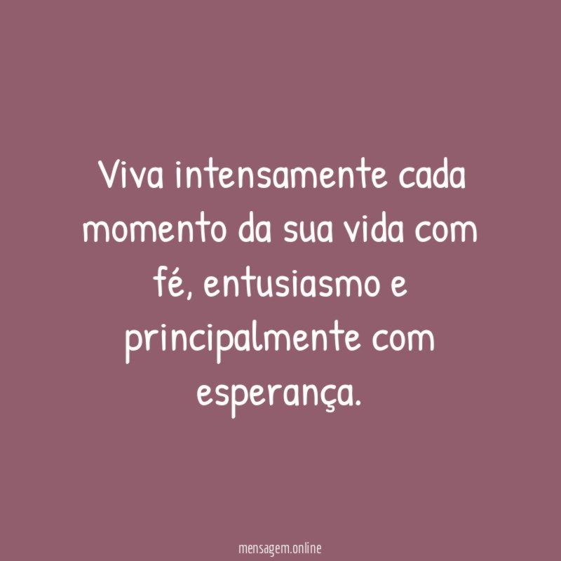 Viva intensamente cada momento da sua vida com fé