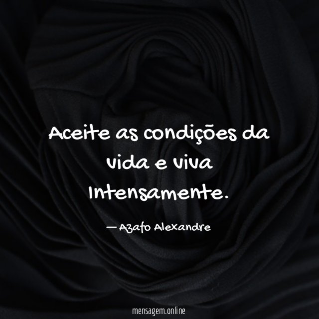 Aceite as condições da vida e viva Intensamente