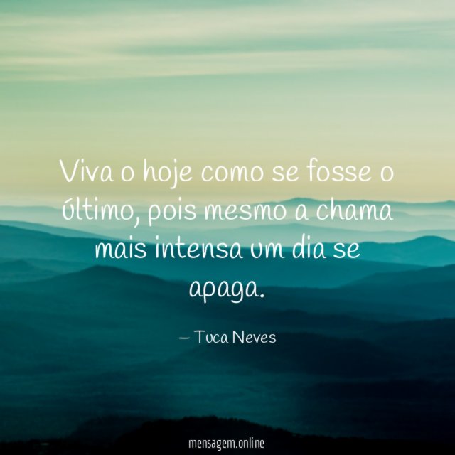 Viva o hoje como se fosse o último