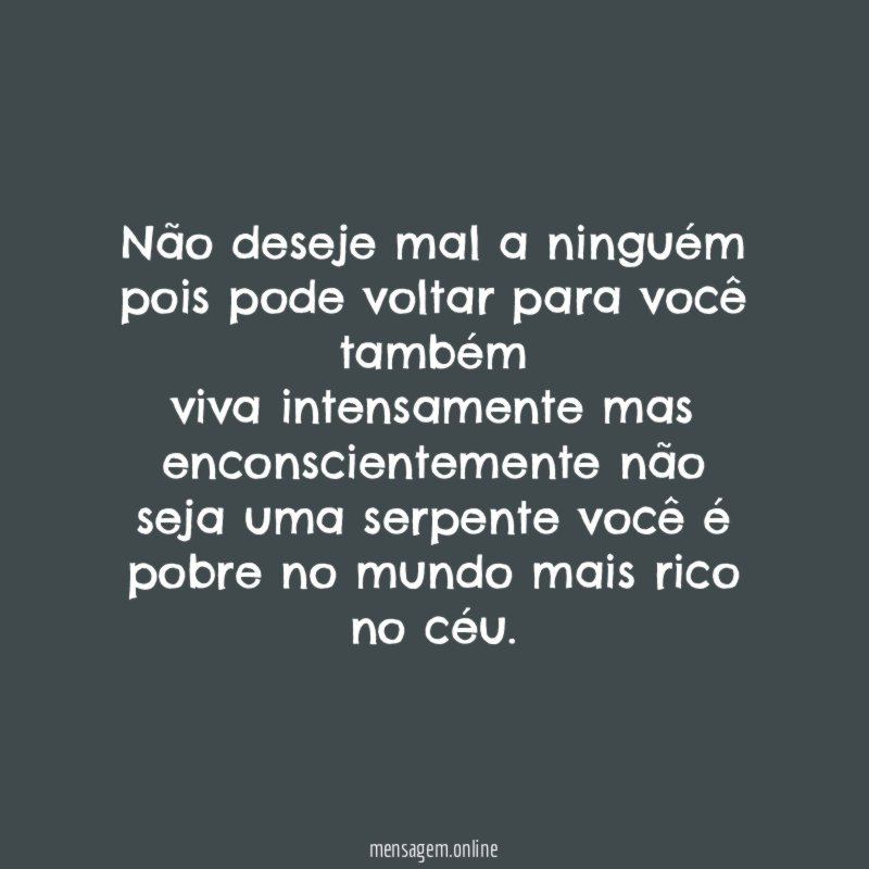 Não deseje mal a ninguém pois pode voltar