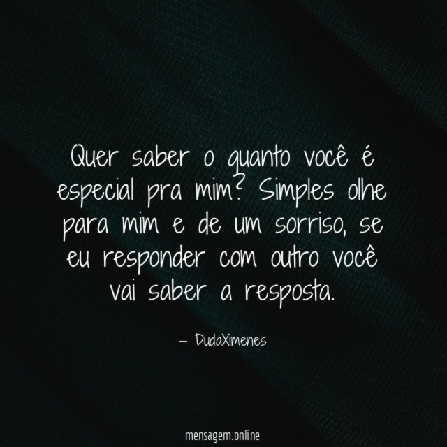 Quer saber o quanto você é especial pra mim