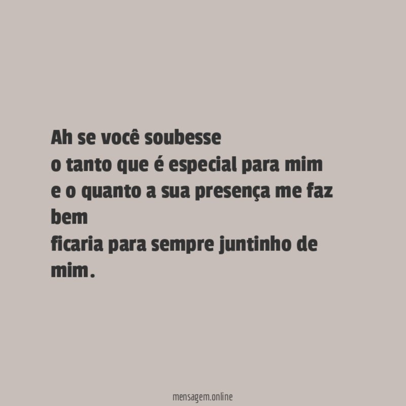 Ah se você soubesse o tanto que é especial